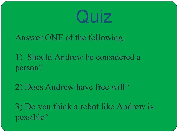 Quiz Answer ONE of the following: 1) Should Andrew be considered a person? 2)
