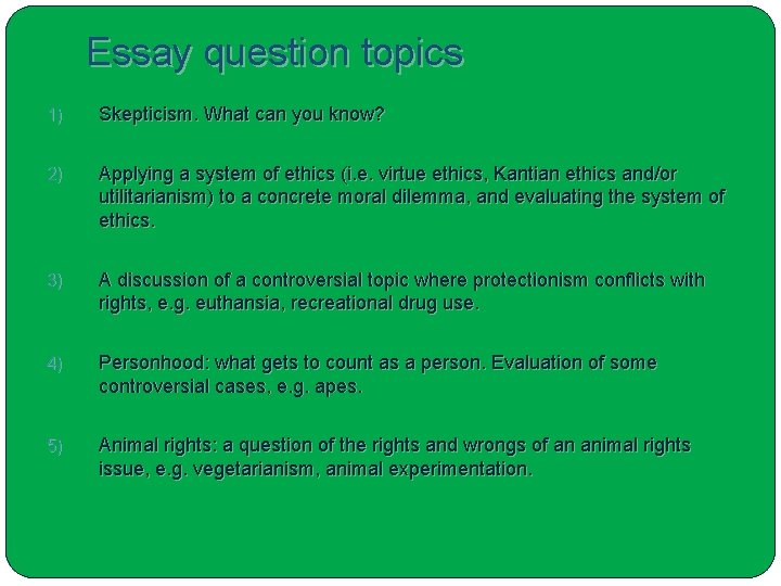 Essay question topics 1) Skepticism. What can you know? 2) Applying a system of