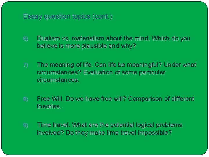Essay question topics (cont. ) 6) Dualism vs. materialism about the mind. Which do