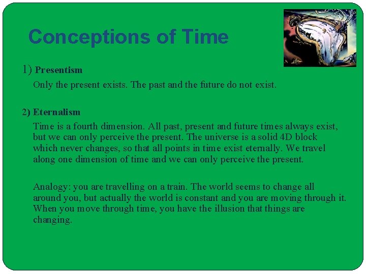 Conceptions of Time 1) Presentism Only the present exists. The past and the future