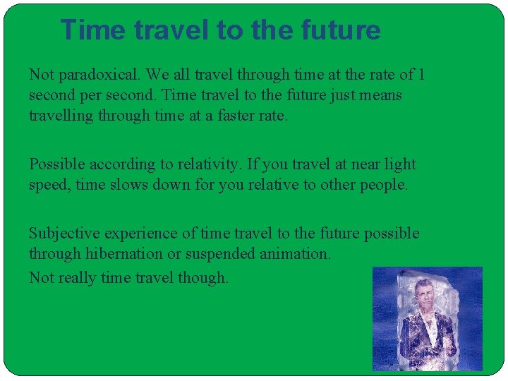 Time travel to the future Not paradoxical. We all travel through time at the