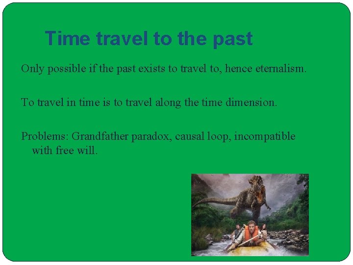 Time travel to the past Only possible if the past exists to travel to,
