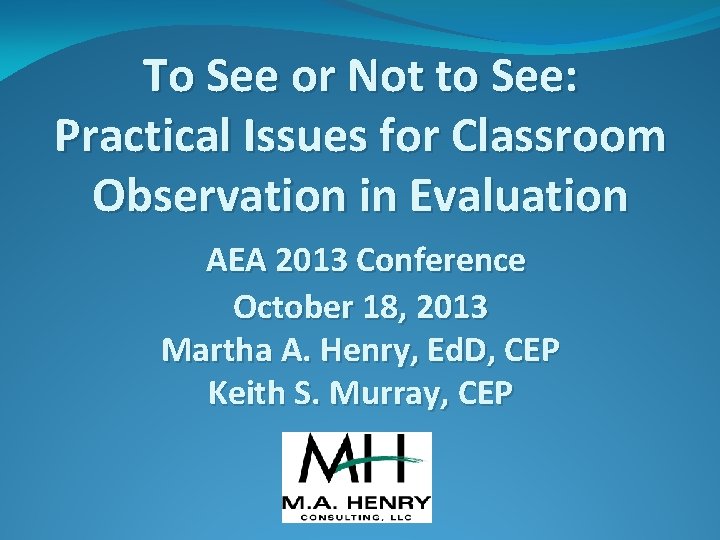 To See or Not to See: Practical Issues for Classroom Observation in Evaluation AEA