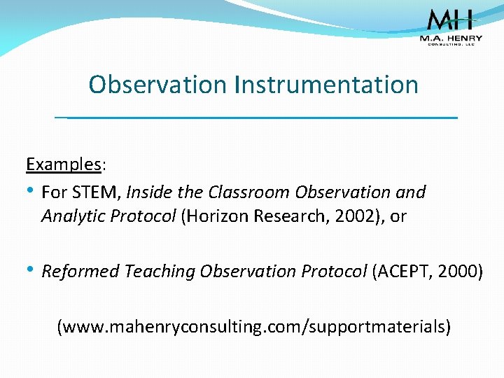 Observation Instrumentation Examples: • For STEM, Inside the Classroom Observation and Analytic Protocol (Horizon