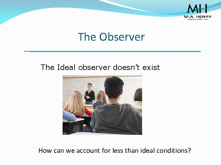 The Observer The Ideal observer doesn’t exist How can we account for less than