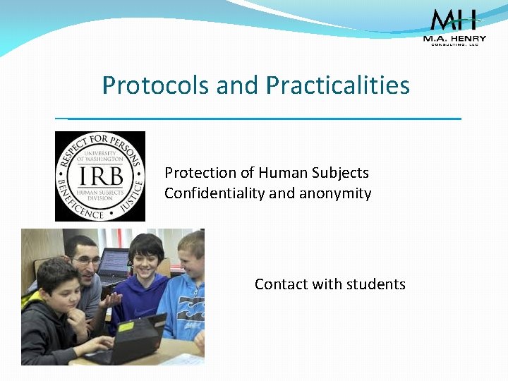 Protocols and Practicalities Protection of Human Subjects Confidentiality and anonymity Contact with students 