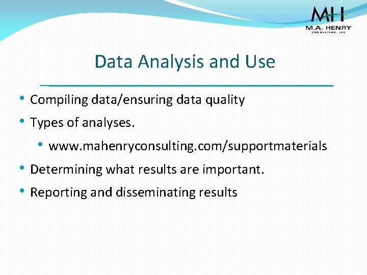 Data Analysis and Use • Compiling data/ensuring data quality • Types of analyses. •