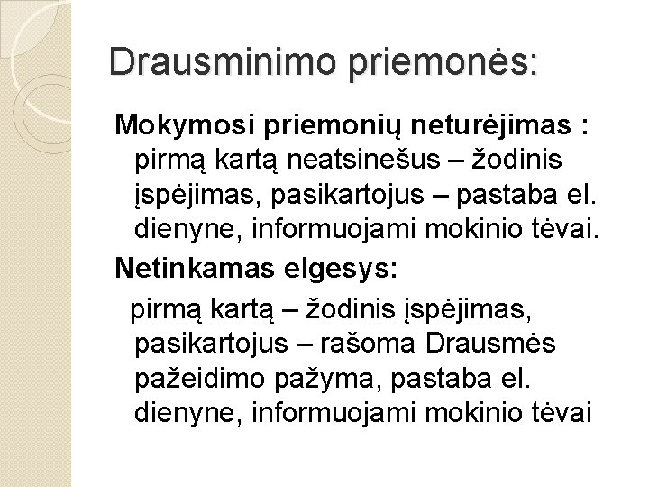Drausminimo priemonės: Mokymosi priemonių neturėjimas : pirmą kartą neatsinešus – žodinis įspėjimas, pasikartojus – Drausminimo priemonės: Mokymosi priemonių neturėjimas : pirmą kartą neatsinešus – žodinis įspėjimas, pasikartojus –