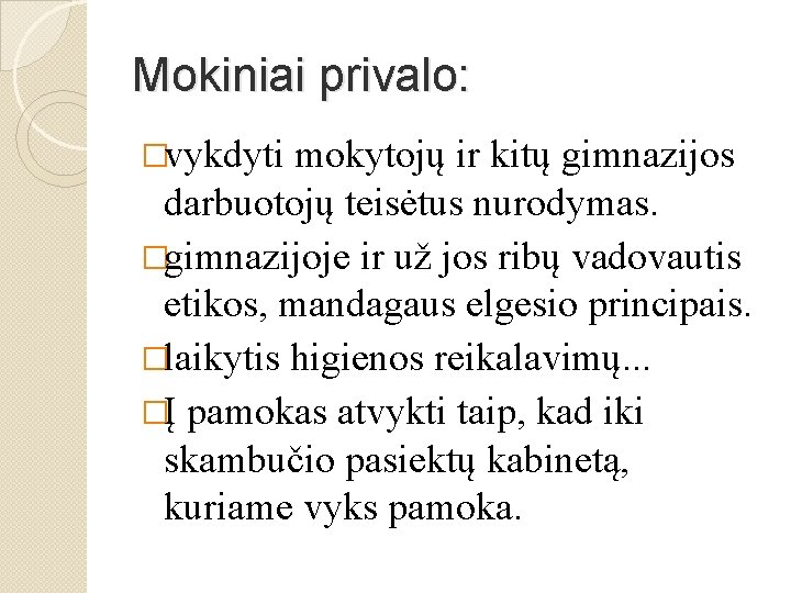 Mokiniai privalo: �vykdyti mokytojų ir kitų gimnazijos darbuotojų teisėtus nurodymas. �gimnazijoje ir už jos