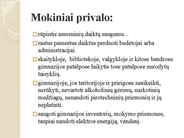 Mokiniai privalo: � rūpintis asmeninių daiktų saugumu. . . � rastus pamestus daiktus perduoti Mokiniai privalo: � rūpintis asmeninių daiktų saugumu. . . � rastus pamestus daiktus perduoti