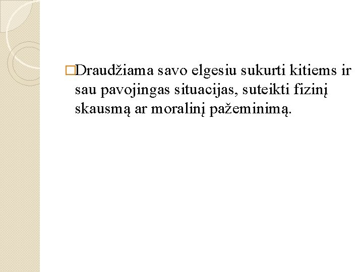 �Draudžiama savo elgesiu sukurti kitiems ir sau pavojingas situacijas, suteikti fizinį skausmą ar moralinį