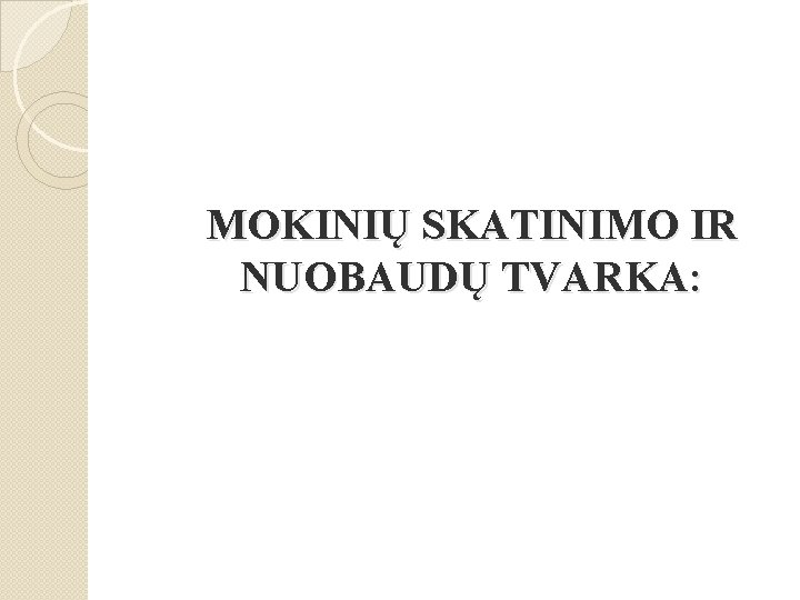 MOKINIŲ SKATINIMO IR NUOBAUDŲ TVARKA: MOKINIŲ SKATINIMO IR NUOBAUDŲ TVARKA: