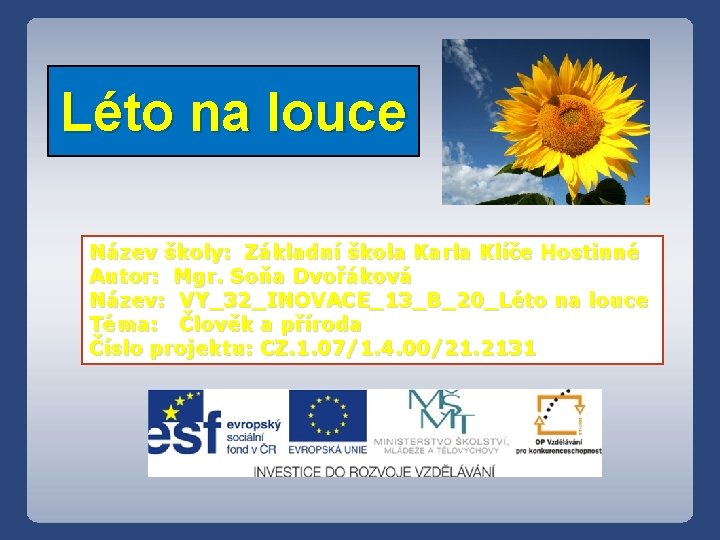 Léto na louce Název školy: Základní škola Karla Klíče Hostinné Autor: Mgr. Soňa Dvořáková