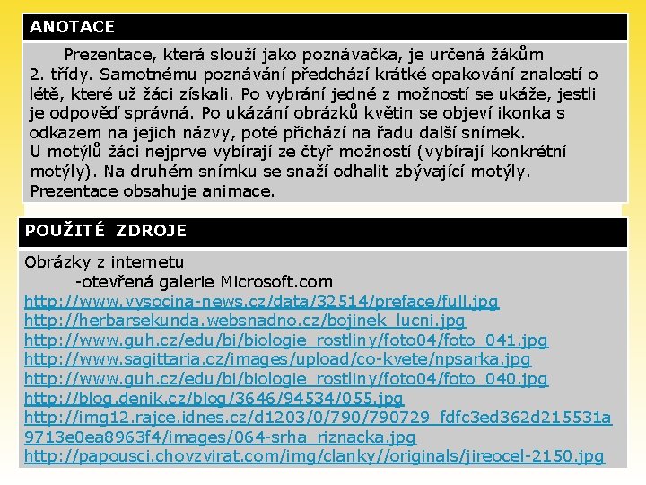 ANOTACE Prezentace, která slouží jako poznávačka, je určená žákům 2. třídy. Samotnému poznávání předchází