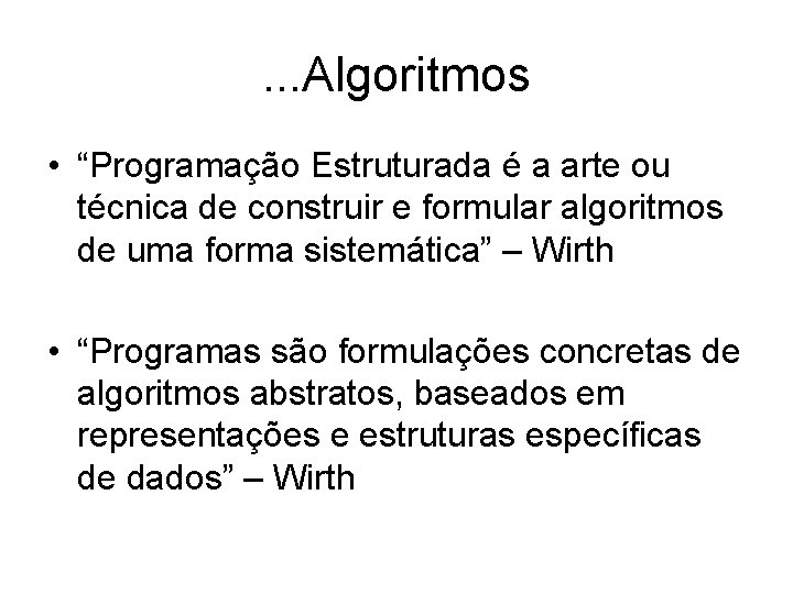 . . . Algoritmos • “Programação Estruturada é a arte ou técnica de construir