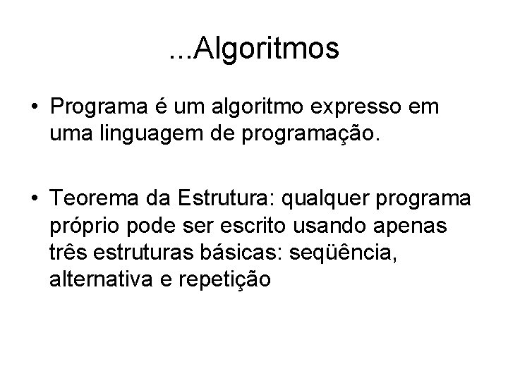 . . . Algoritmos • Programa é um algoritmo expresso em uma linguagem de