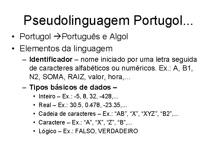 Pseudolinguagem Portugol. . . • Portugol Português e Algol • Elementos da linguagem –