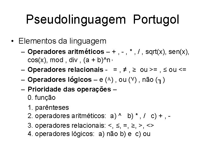 Pseudolinguagem Portugol • Elementos da linguagem – Operadores aritméticos – + , - ,