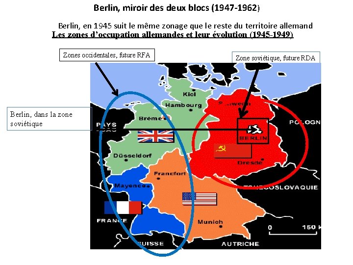 Berlin, miroir des deux blocs (1947 -1962) Berlin, en 1945 suit le même zonage