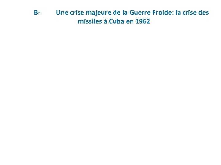 B- Une crise majeure de la Guerre Froide: la crise des missiles à Cuba