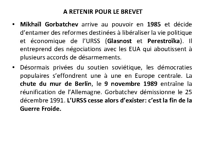 A RETENIR POUR LE BREVET • Mikhaïl Gorbatchev arrive au pouvoir en 1985 et