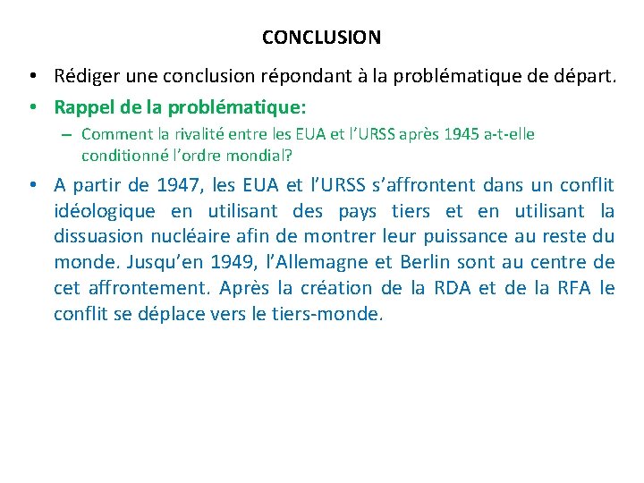 CONCLUSION • Rédiger une conclusion répondant à la problématique de départ. • Rappel de