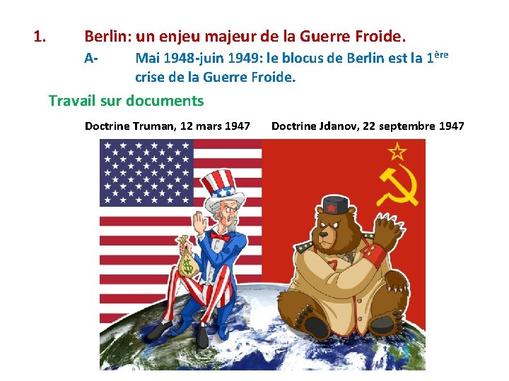 1. Berlin: un enjeu majeur de la Guerre Froide. A- Mai 1948 -juin 1949: