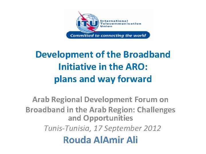 Development of the Broadband Initiative in the ARO: plans and way forward Arab Regional