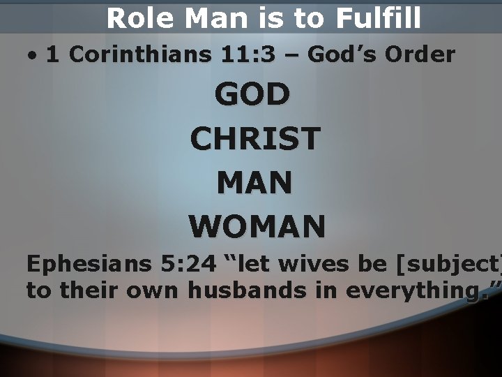 Role Man is to Fulfill • 1 Corinthians 11: 3 – God’s Order GOD