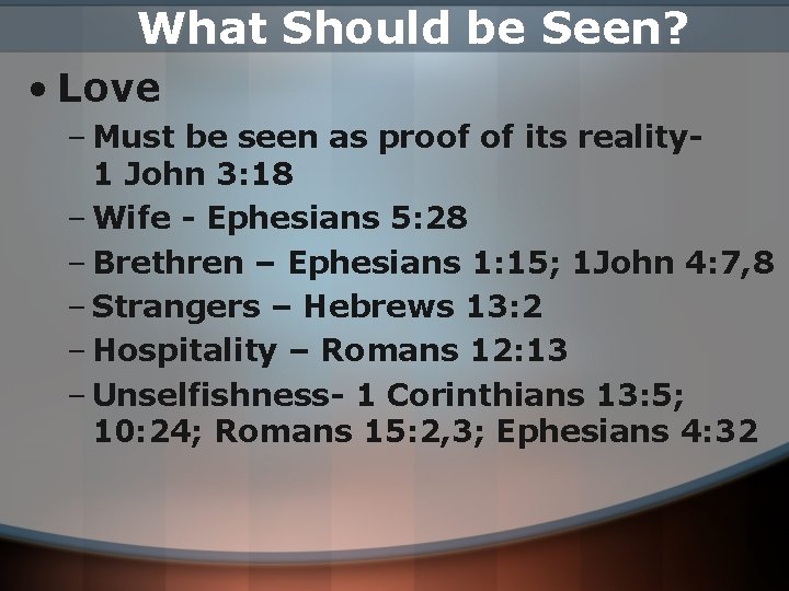 What Should be Seen? • Love – Must be seen as proof of its