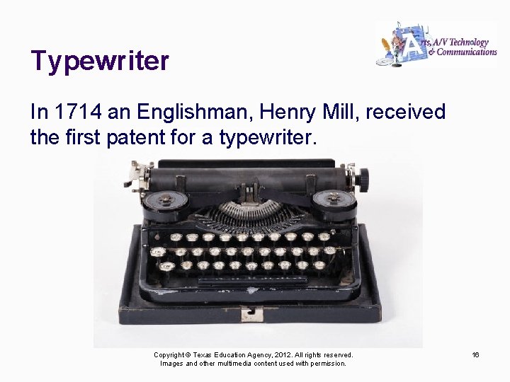 Typewriter In 1714 an Englishman, Henry Mill, received the first patent for a typewriter.