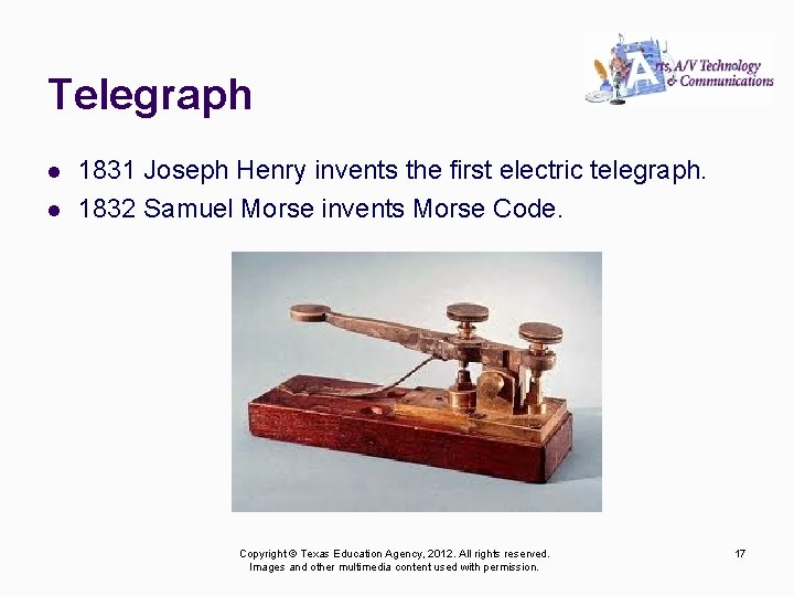 Telegraph l l 1831 Joseph Henry invents the first electric telegraph. 1832 Samuel Morse
