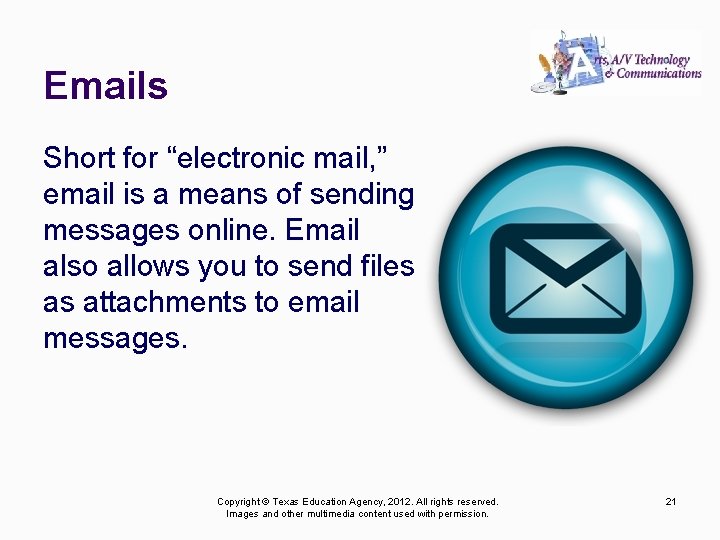 Emails Short for “electronic mail, ” email is a means of sending messages online.