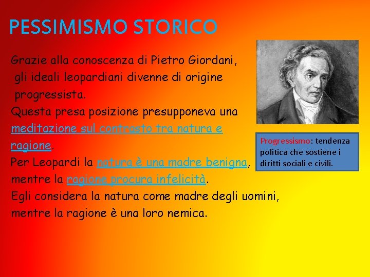 PESSIMISMO STORICO Grazie alla conoscenza di Pietro Giordani, gli ideali leopardiani divenne di origine