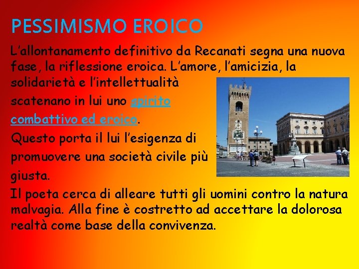 PESSIMISMO EROICO L’allontanamento definitivo da Recanati segna una nuova fase, la riflessione eroica. L’amore,