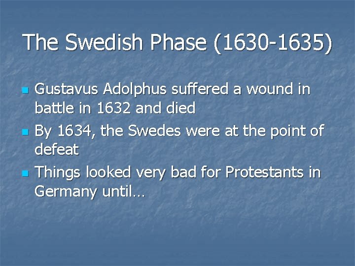 The Swedish Phase (1630 -1635) n n n Gustavus Adolphus suffered a wound in