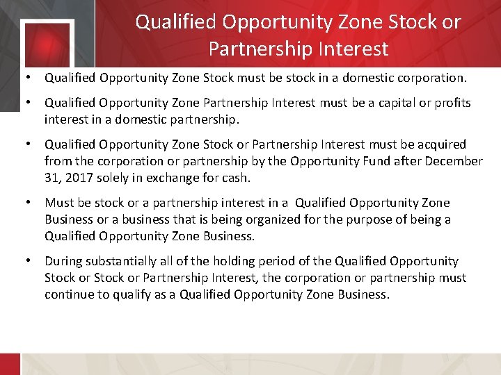 Qualified Opportunity Zone Stock or Partnership Interest • Qualified Opportunity Zone Stock must be