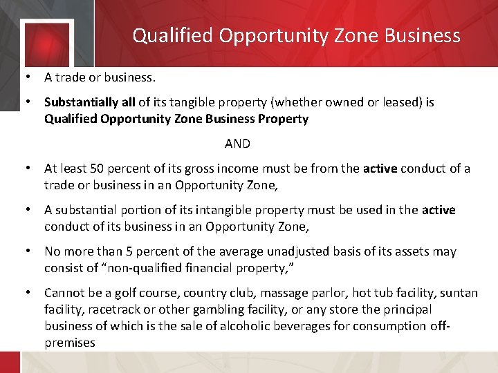 Qualified Opportunity Zone Business • A trade or business. • Substantially all of its