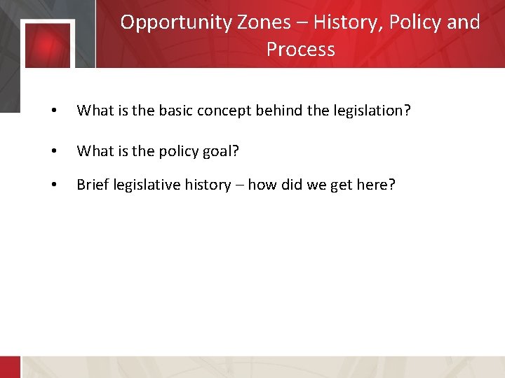 Opportunity Zones – History, Policy and Process • What is the basic concept behind