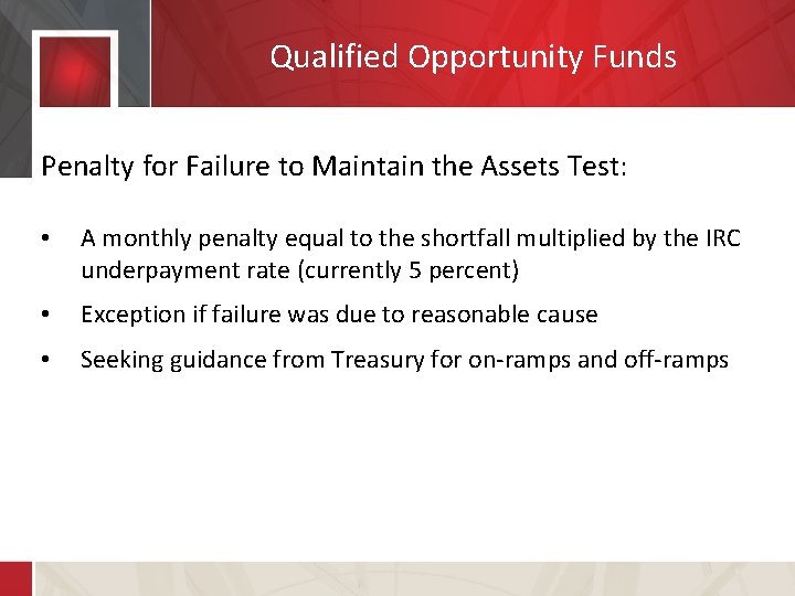 Qualified Opportunity Funds Penalty for Failure to Maintain the Assets Test: • A monthly