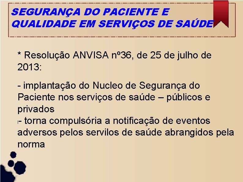 SEGURANÇA DO PACIENTE E QUALIDADE EM SERVIÇOS DE SAÚDE * Resolução ANVISA nº 36,