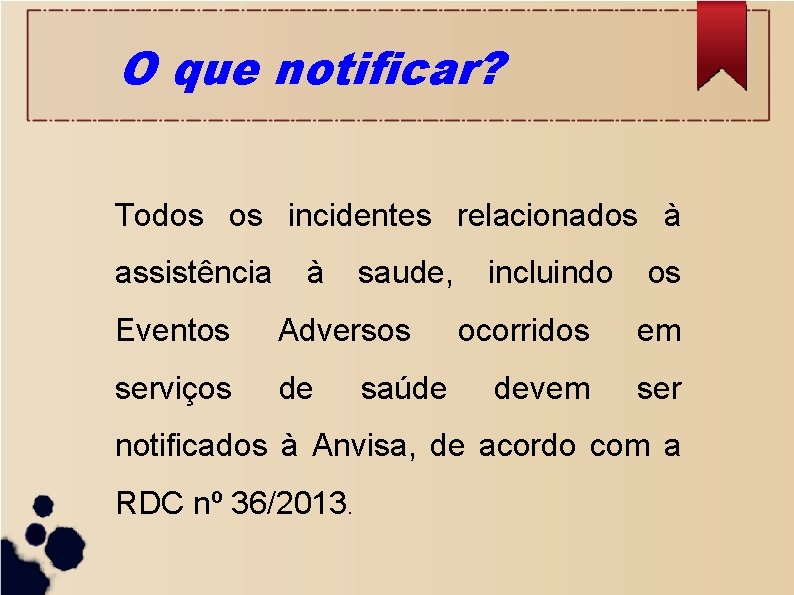 O que notificar? Todos os incidentes relacionados à assistência à saude, Eventos Adversos serviços