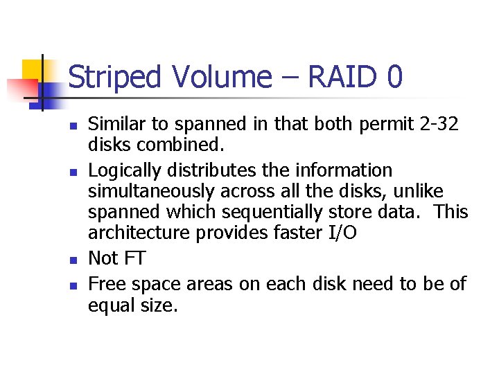 Striped Volume – RAID 0 n n Similar to spanned in that both permit