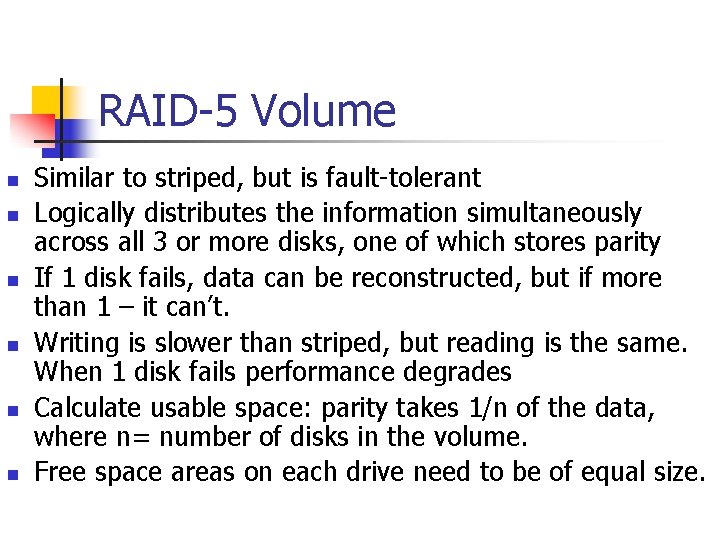 RAID-5 Volume n n n Similar to striped, but is fault-tolerant Logically distributes the