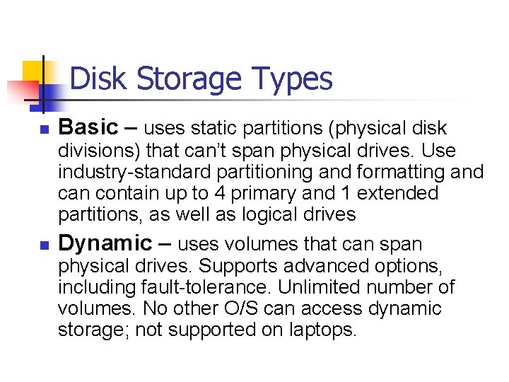 Disk Storage Types n n Basic – uses static partitions (physical disk divisions) that