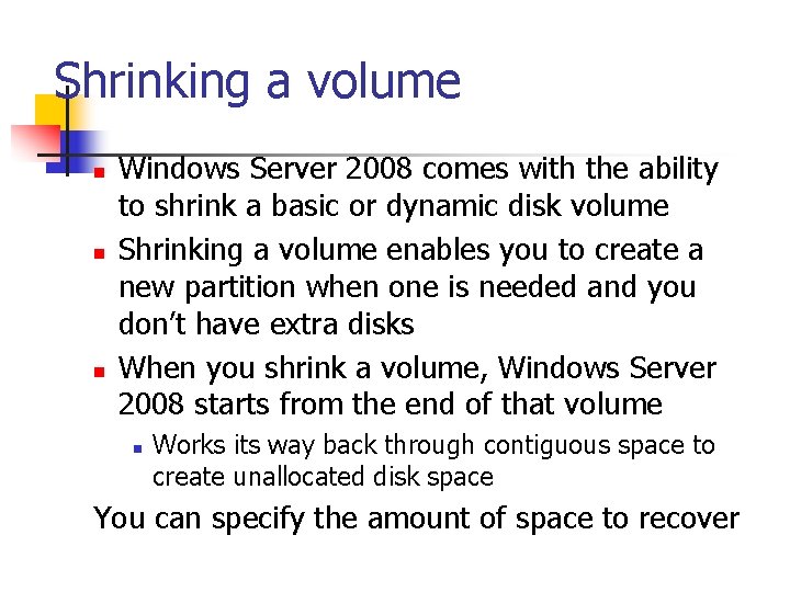 Shrinking a volume n n n Windows Server 2008 comes with the ability to