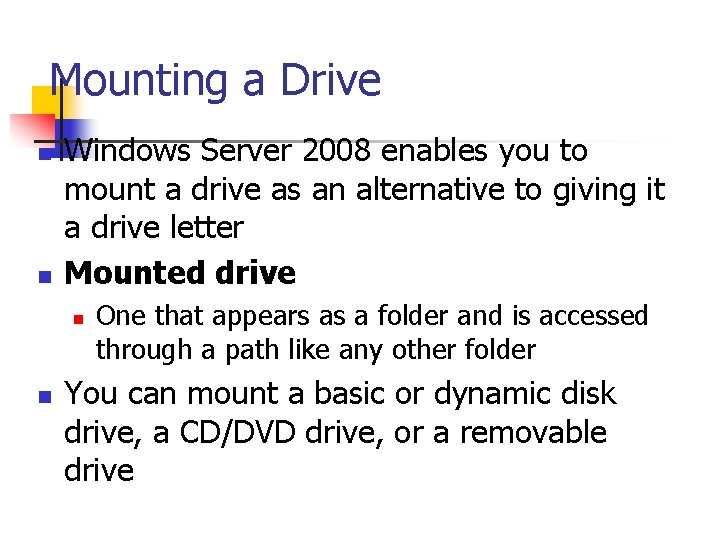 Mounting a Drive n n Windows Server 2008 enables you to mount a drive