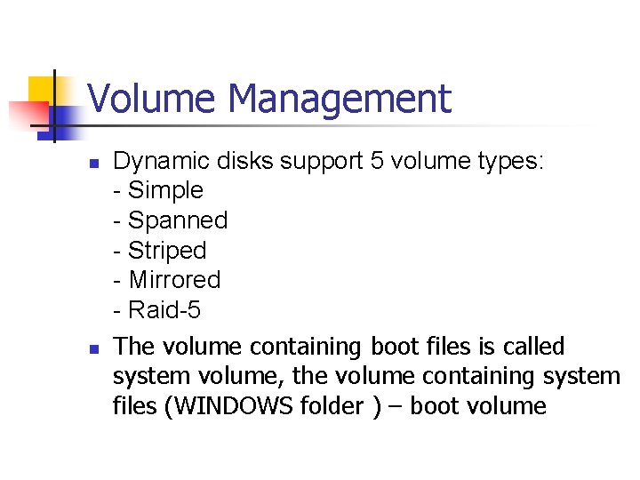 Volume Management n n Dynamic disks support 5 volume types: - Simple - Spanned