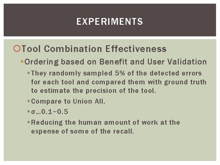 EXPERIMENTS Tool Combination Effectiveness § Ordering based on Benefit and User Validation § They EXPERIMENTS Tool Combination Effectiveness § Ordering based on Benefit and User Validation § They