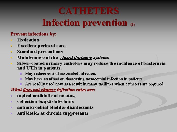 CATHETERS Infection prevention (2) Prevent infections by: § Hydration. § Excellent perineal care §